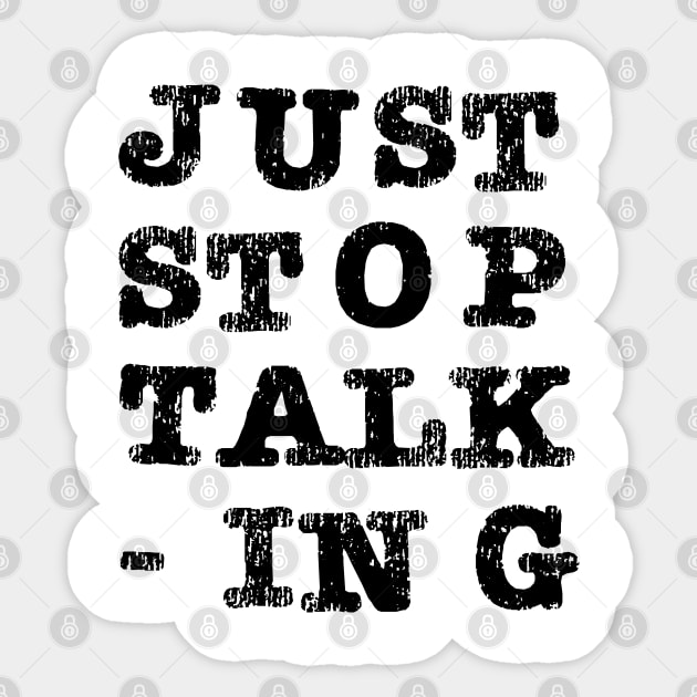 Just Stop Talking Black Sticker by The E Hive Design